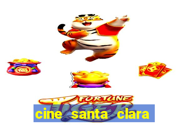 cine santa clara filme em cartaz